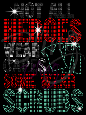 Not All Heroes Wear Capes Some Wear Scrubs Rhinestones